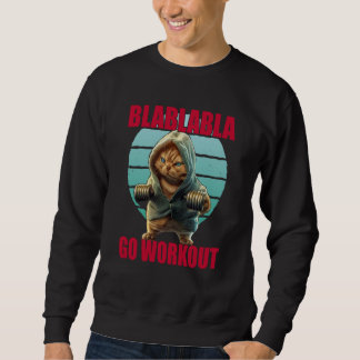 Blablabla Go Workout Bodybuilding Cat Gym Sweatshirt