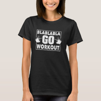 Blablabla Go Workout Funny Bodybuilding Exercise F T-Shirt