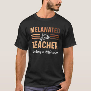 Black 8th Grade Teacher Black History Making A Dif T-Shirt
