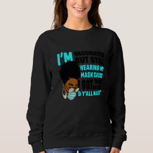 Black African Girl I'm Vaccinated But Still Wearin Sweatshirt