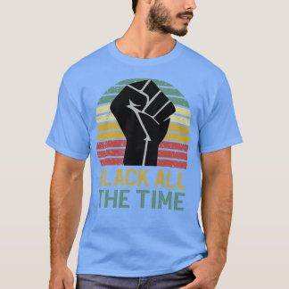 Black All The Time 2 T-Shirt