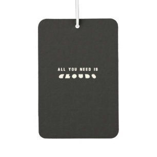 Black All You need Clouds Car Air Freshener
