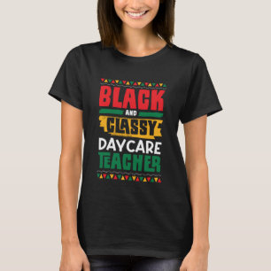 Black and Classy Daycare Teacher Black History Mon T-Shirt