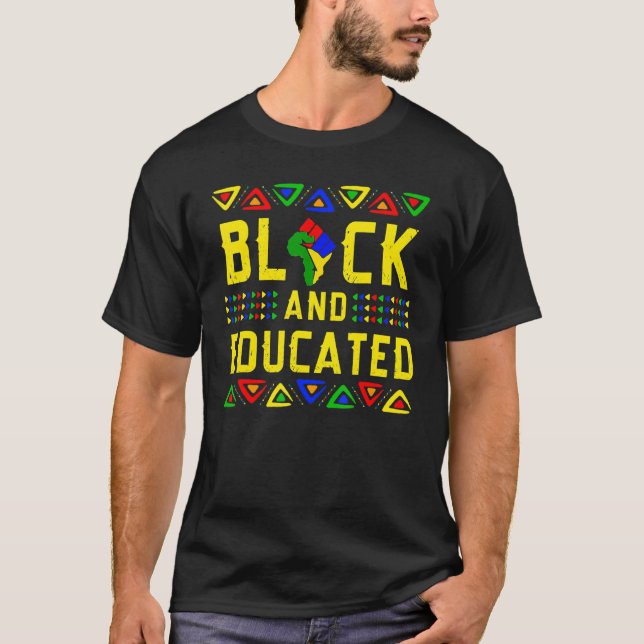 Black And Educated Black History Month African Pri T-Shirt (Front)