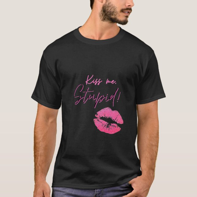 Black and Pink quote with kiss - Kiss me, stupid! T-Shirt (Front)