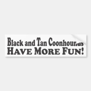 Black and Tan Coonhounds Have More Fun! - Bumper S Sticker