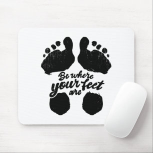 Black and White "Be Where Your Feet Are" Print Mouse Mat