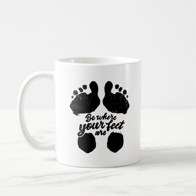 Black and White "Be Where Your Feet Are" Print Mug (Left)
