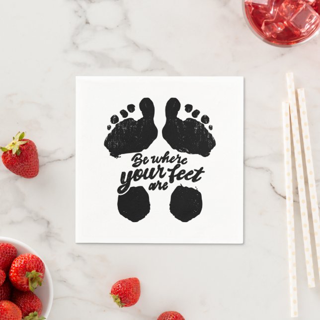 Black and White "Be Where Your Feet Are" Print Napkin (Insitu)