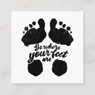 Black and White "Be Where Your Feet Are" Print Square Business Card