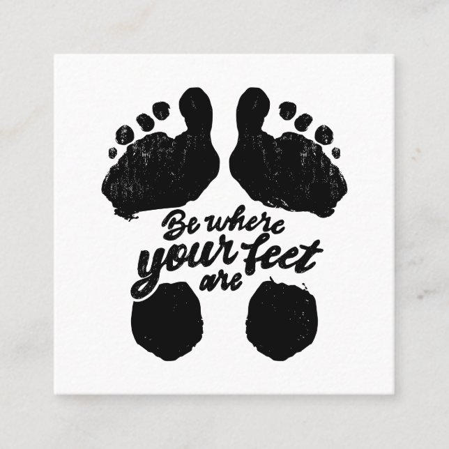 Black and White "Be Where Your Feet Are" Print Square Business Card (Front)
