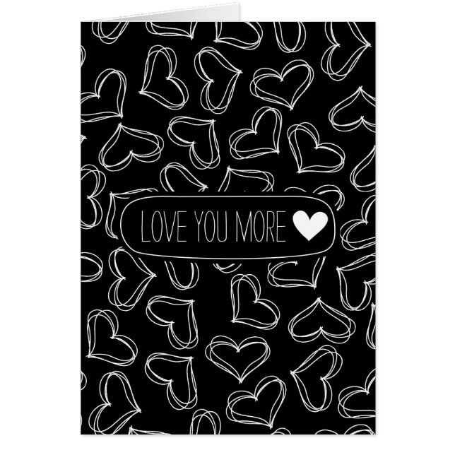Black and White Hearts Love you more (Front)