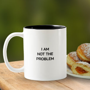 Black And White I Am Not The Problem Typography Two-Tone Coffee Mug