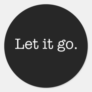 Black and White Let It Go Inspirational Quote Classic Round Sticker