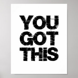 Black and White Motivational Quote You Got This Poster