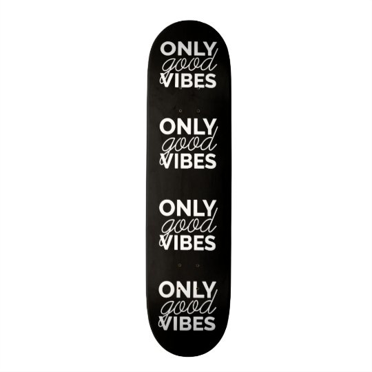 Black and White Only Good Vibes Skate Board Decks