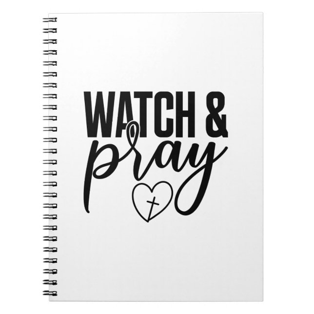 Black and White Watch & Pray Spiral Notebook (Front)