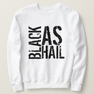 Black As Hail Sweatshirt