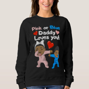 Black Baby Pink Or Blue Daddy Loves You Gender Rev Sweatshirt
