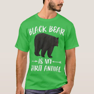 Black Bear Is My Spirit Animal  T-Shirt