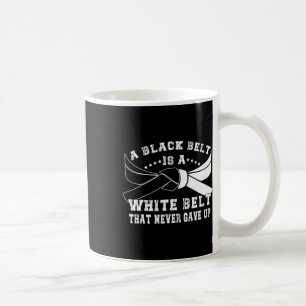 Black Belt And White Belt Never Give Up Martial Ar Coffee Mug