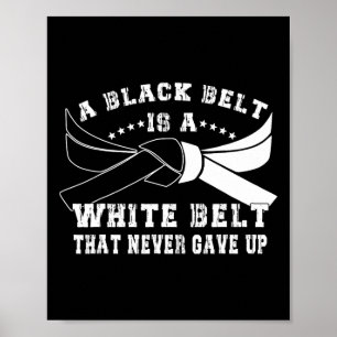 Black Belt And White Belt Never Give Up Martial Ar Poster