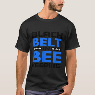 Black Belt In Bee Keeping  Beekeeper T-Shirt