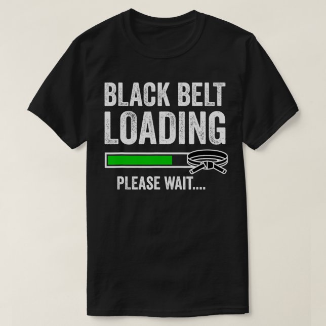 Black Belt Loading Please Wait Karate Jiu Jitsu Ma T-Shirt (Design Front)