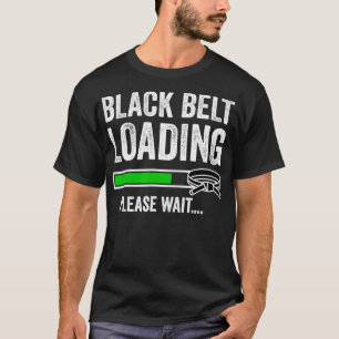 Black Belt Loading Please Wait Karate Jiu Jitsu Ma T-Shirt