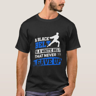 Black Belt Saying Karate Taekwondo Martial Arts T-Shirt