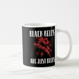 Black belts are just belts coffee mug
