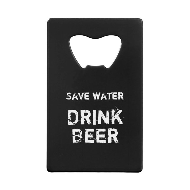 Black Bottle Opener: Save water - Drink Beer (Front)