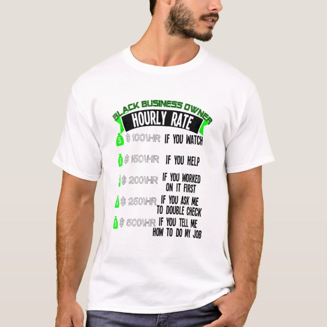 Black Business Owner Hourly Rate Entrepreneur T-Shirt (Front)