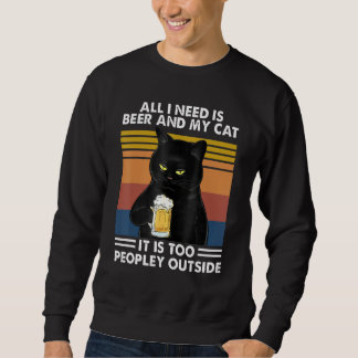 Black Cat All I Need Is Beer And My Cat It Is Too Sweatshirt