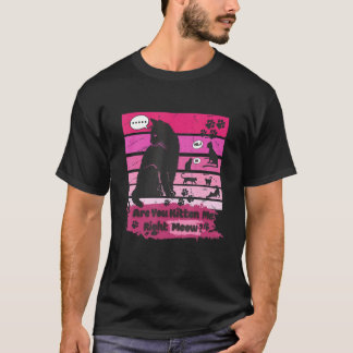 Black Cat Are You Kitten Me Right Meow T-Shirt