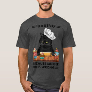 Black Cat Baking because murder is wrong cat lover T-Shirt