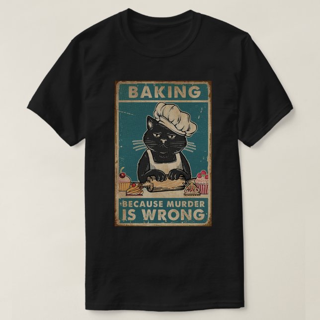 Black Cat Baking because murder is wrong cat lover T-Shirt (Design Front)