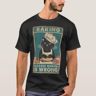 Black Cat Baking because murder is wrong cat lover T-Shirt