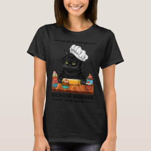 Black Cat Baking Because Murder Is Wrong Cat Lover T-Shirt