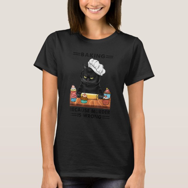Black Cat Baking Because Murder Is Wrong Cat T-Shirt (Front)