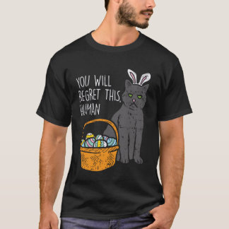 Black Cat Bunny Regret This Human Funny Easter 202 T-Shirt