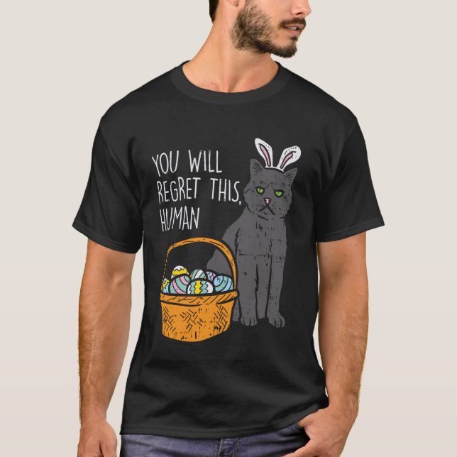 Black Cat Bunny Regret This Human Funny Easter 202 T-Shirt (Front)