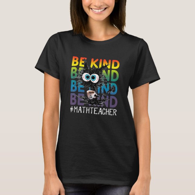 Black Cat Coffee Be Kind Math Teacher T-Shirt (Front)
