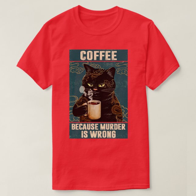 Black Cat Coffee Because Murder Is Wrong funny gif T-Shirt (Design Front)