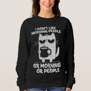 Black Cat Coffee Hate Morning People and Mornings Sweatshirt