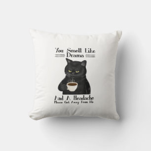 Black Cat Coffee You Smell Like Drama And A Headac Cushion
