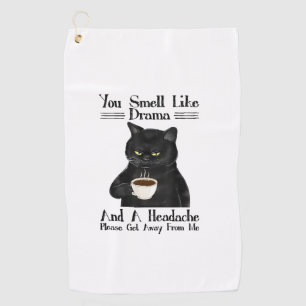 Black Cat Coffee You Smell Like Drama And A Headac Golf Towel