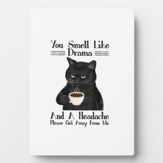 Black Cat Coffee You Smell Like Drama And A Headac Plaque