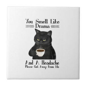 Black Cat Coffee You Smell Like Drama And A Headac Tile