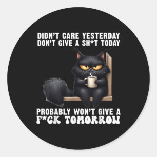 Black Cat Didnt Care Yesterday Dont Give A Sht Tod Classic Round Sticker
